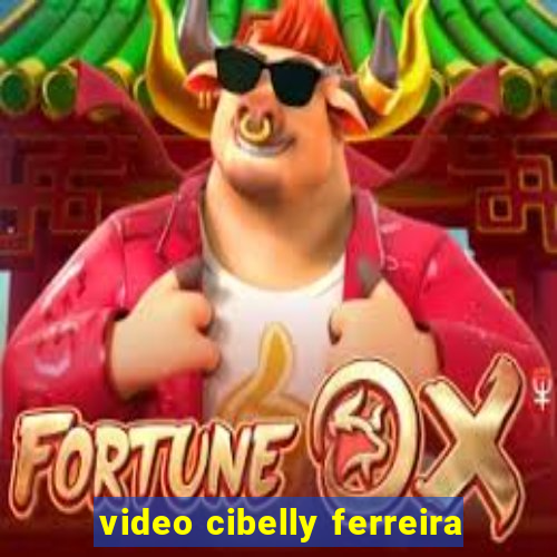 video cibelly ferreira